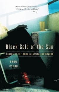bokomslag Black Gold of the Sun: Searching for Home in Africa and Beyond