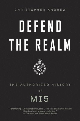 bokomslag Defend the Realm: The Authorized History of MI5