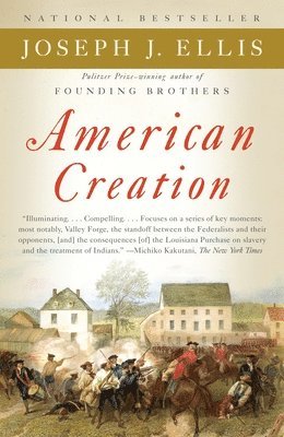 Joseph J. Ellis - American Creation: Triumphs and Tragedies in the Founding of the Republic, Häftad