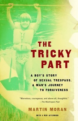 Martin Moran - The Tricky Part: A boy's story of sexual trespass, a man's journey to forgiveness, Häftad
