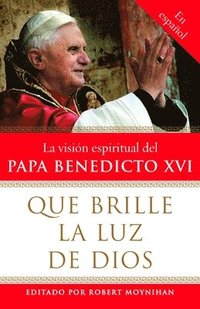 bokomslag Que Brille La Luz de Dios / Let God's Light Shine Forth: La Vision Espiritual del Papa Benedicto XVI