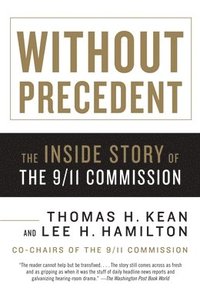 bokomslag Without Precedent: The Inside Story of the 9/11 Commission
