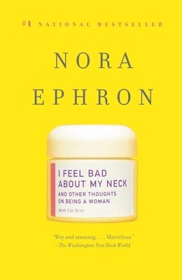 Nora Ephron - I Feel Bad about My Neck: And Other Thoughts on Being a Woman, Häftad