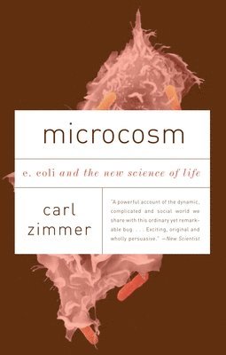 Carl Zimmer - Microcosm: E. Coli and the New Science of Life, Häftad