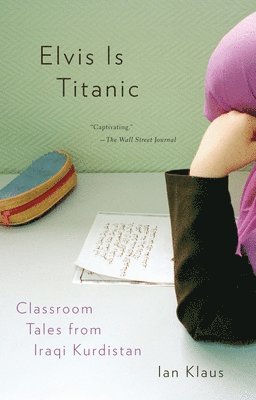 Ian Klaus - Elvis Is Titanic: Classroom Tales from Iraqi Kurdistan, Häftad