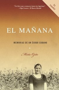 bokomslag El Mañana / Finding Mañana: A Memoir of a Cuban Exodus: Memorias de Un Éxodo Cubano