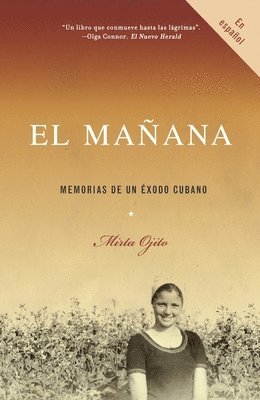 El Mañana / Finding Mañana: A Memoir of a Cuban Exodus: Memorias de Un Éxodo Cubano 1