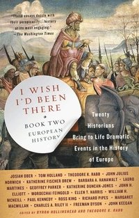 bokomslag I Wish I'd Been There, Book Two: Twenty Historians Bring to Life Dramatic Events in the History of Europe