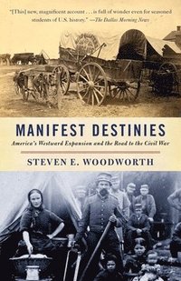 bokomslag Manifest Destinies: America's Westward Expansion and the Road to the Civil War