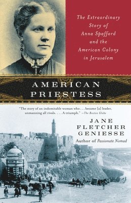 Jane Fletcher Geniesse - American Priestess: The Extraordinary Story of Anna Spafford and the American Colony in Jerusalem, Häftad