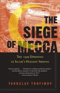 bokomslag The Siege of Mecca: The 1979 Uprising at Islam's Holiest Shrine