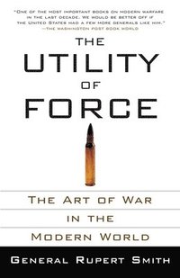 bokomslag The Utility of Force: The Utility of Force: The Art of War in the Modern World