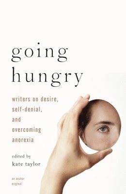 bokomslag Going Hungry: Writers on Desire, Self-Denial, and Overcoming Anorexia