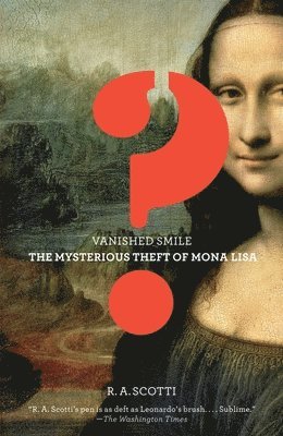 R. a. Scotti, R. A. Scotti - Vanished Smile: The Mysterious Theft of the Mona Lisa, Häftad