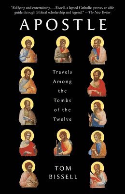 Tom Bissell - Apostle: Travels Among the Tombs of the Twelve, Häftad
