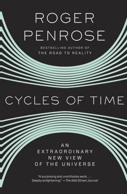 Roger Penrose - Cycles of Time: An Extraordinary New View of the Universe, Häftad