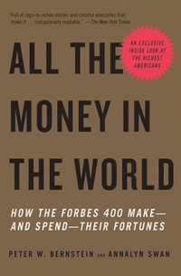 bokomslag All the Money in the World: How the Forbes 400 Make--And Spend--Their Fortunes