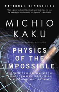 bokomslag Physics of the Impossible: A Scientific Exploration Into the World of Phasers, Force Fields, Teleportation, and Time Travel
