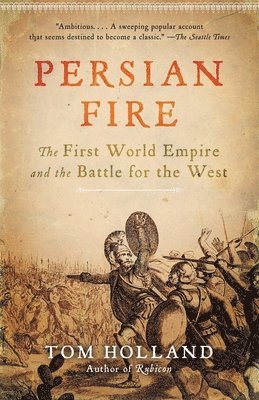Tom Holland - Persian Fire: The First World Empire and the Battle for the West, Häftad