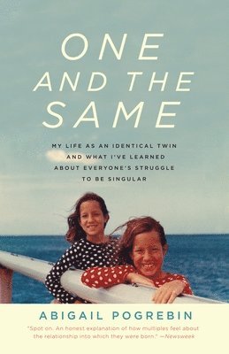 Abigail Pogrebin - One and the Same: My Life as an Identical Twin and What I've Learned about Everyone's Struggle to Be Singular, Häftad