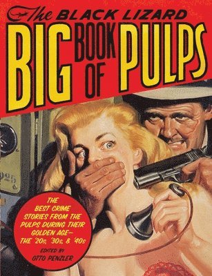 Otto Penzler - The Black Lizard Big Book of Pulps: The Best Crime Stories from the Pulps During Their Golden Age--The '20s, '30s & '40s, Häftad