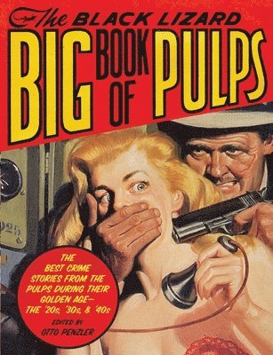 bokomslag The Black Lizard Big Book of Pulps: The Best Crime Stories from the Pulps During Their Golden Age--The '20s, '30s & '40s