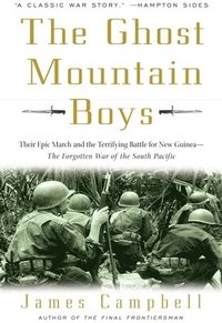bokomslag The Ghost Mountain Boys: Their Epic March and the Terrifying Battle for New Guinea--The Forgotten War of the South Pacific