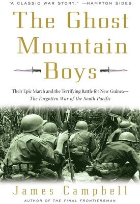 James Campbell - The Ghost Mountain Boys: Their Epic March and the Terrifying Battle for New Guinea--The Forgotten War of the South Pacific, Häftad