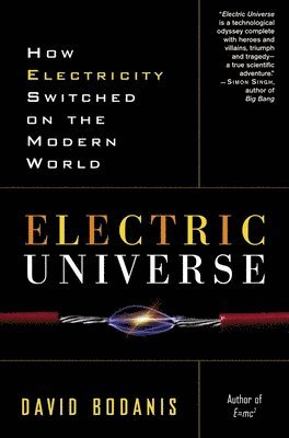 David Bodanis - Electric Universe: How Electricity Switched on the Modern World, Häftad