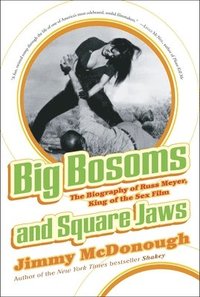 bokomslag Big Bosoms and Square Jaws: The Biography of Russ Meyer, King of the Sex Film