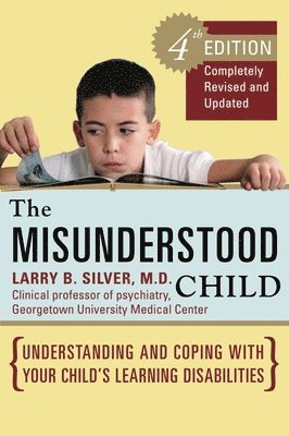Larry B. Silver - The Misunderstood Child: Understanding and Coping with Your Child's Learning Disabilities, Häftad