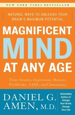 Daniel G. Amen - Magnificent Mind at Any Age: Natural Ways to Unleash Your Brain's Maximum Potential, Häftad