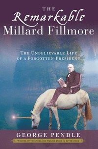 bokomslag The Remarkable Millard Fillmore: The Unbelievable Life of a Forgotten President