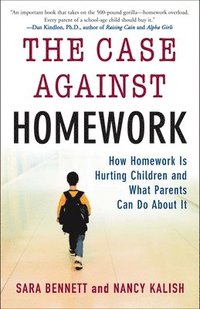 bokomslag The Case Against Homework: How Homework Is Hurting Children and What Parents Can Do about It