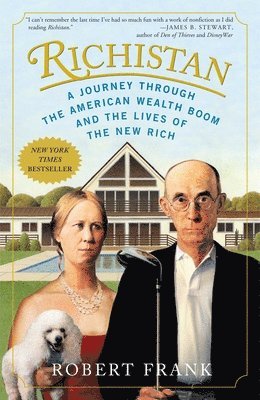 Robert Frank - Richistan: A Journey Through the American Wealth Boom and the Lives of the New Rich, Häftad