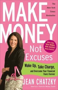 bokomslag Make Money, Not Excuses: Wake Up, Take Charge, and Overcome Your Financial Fears Forever
