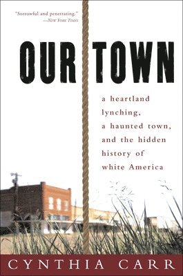 Our Town: A Heartland Lynching, a Haunted Town, and the Hidden History of White America 1