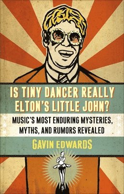 Gavin Edwards - Is Tiny Dancer Really Elton's Little John?: Music's Most Enduring Mysteries, Myths, and Rumors Revealed, Häftad