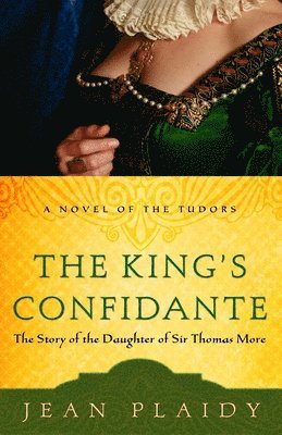 Jean Plaidy - The King's Confidante: The Story of the Daughter of Sir Thomas More, Häftad
