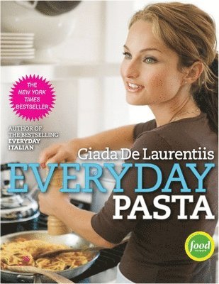 Giada de Laurentiis, Giada De Laurentiis - Everyday Pasta: A Cookbook, Inbunden