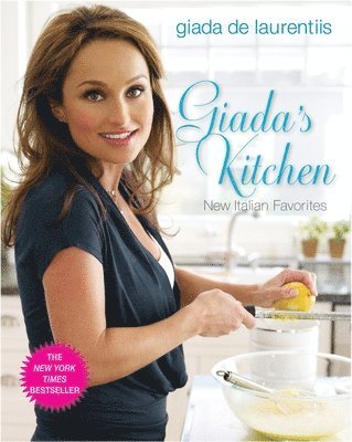 Giada de Laurentiis, Giada De Laurentiis - Giada's Kitchen: New Italian Favorites: A Cookbook, Inbunden