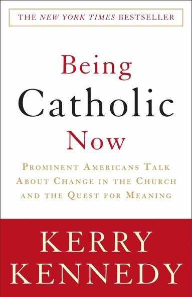 Kerry Kennedy - Being Catholic Now, Häftad