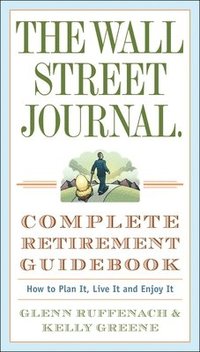 bokomslag The Wall Street Journal. Complete Retirement Guidebook: How to Plan It, Live It and Enjoy It