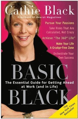 Cathie Black - Basic Black: The Essential Guide for Getting Ahead at Work (and in Life), Häftad