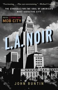 bokomslag L.A. Noir: The Struggle for the Soul of America's Most Seductive City