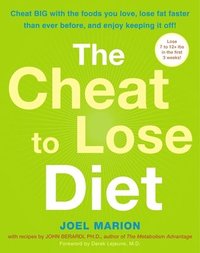 bokomslag The Cheat to Lose Diet: Cheat BIG with the Foods You Love, Lose Fat Faster Than Ever Before, and Enjoy Keeping It Off!