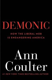 bokomslag Demonic: How the Liberal Mob Is Endangering America