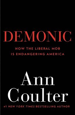 Demonic: How the Liberal Mob Is Endangering America 1