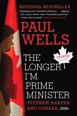 bokomslag The Longer I'm Prime Minister: Stephen Harper and Canada, 2006-