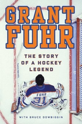 bokomslag Grant Fuhr: The Story of a Hockey Legend